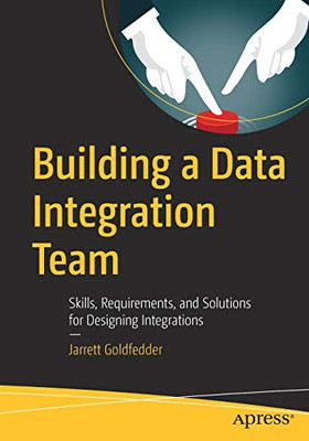 Building a Data Integration Team: Skills, Requirements, and Solutions for Designing Integrations