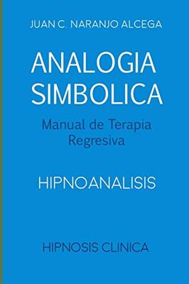 Analog?a Simb?Lica - Manual De Terapia Regresiva: Hipnoanalisis (Spanish Edition)