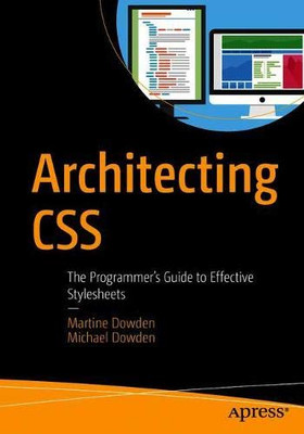 Architecting CSS: The Programmer�s Guide to Effective Stylesheets