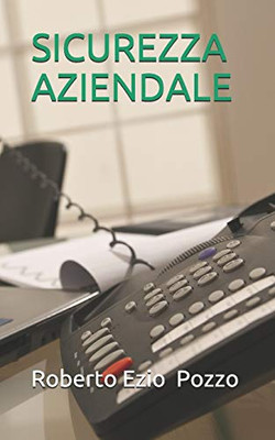 Sicurezza Aziendale: Un Manuale Pratico Per Gestire La Security In Azienda (Quaderni Di Sicurezza) (Italian Edition)