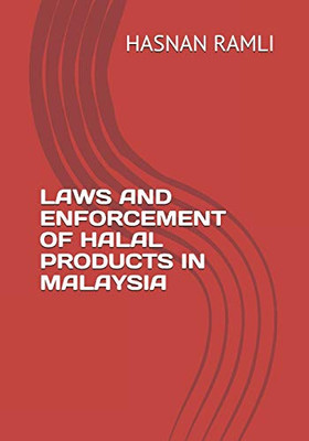 Law And Enforcement Of Halal Products In Malaysia: Concept, Laws And Enforcement Of Halal Products In Malaysia