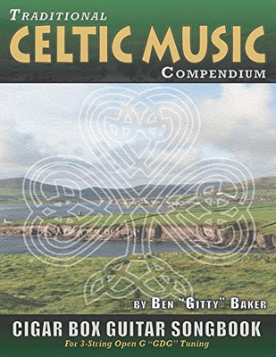 Traditional Celtic Music Compendium Cigar Box Guitar Songbook: Over 170 Beloved Songs From Ireland Scotland And Beyond, Arranged In Tablature For 3-String Open G Gdg