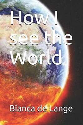 How I See The World (How I See The World Volume 1)