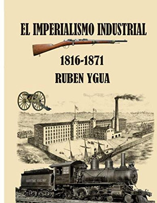 El Imperialismo Industrial: 1816-1871 (Spanish Edition)