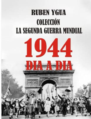 La Segunda Guerra Mundial: 1944 (Spanish Edition)