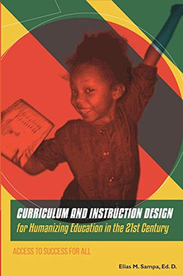 Curriculum And Instruction Design For Humanizing Education In The 21St Century: Access To Success For All