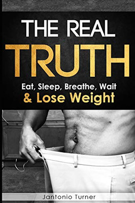 The Real Truth:: Eat, Sleep, Breathe, Wait & Lose Weight