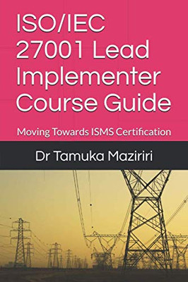 Iso/Iec 27001 Lead Implementer Course Guide: Moving Towards Isms Certification