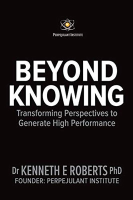 Beyond Knowing: Transforming Perspectives To Generate High Performance