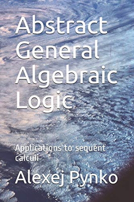 Abstract General Algebraic Logic: Applications To Sequent Calculi