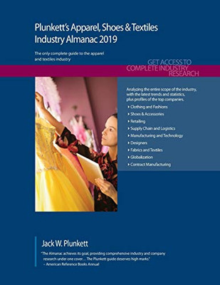 Plunkett'S Apparel, Shoes & Textiles Industry Almanac 2019: Apparel, Shoes & Textiles Industry Market Research, Statistics, Trends And Leading Companies