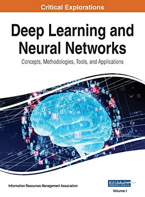 Deep Learning And Neural Networks: Concepts, Methodologies, Tools, And Applications, Vol 1