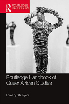 Routledge Handbook Of Queer African Studies (Routledge Handbooks)