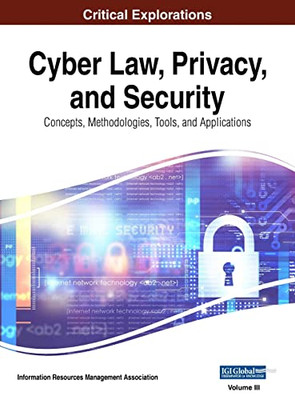 Cyber Law, Privacy, And Security: Concepts, Methodologies, Tools, And Applications, Vol 3