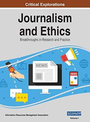 Journalism And Ethics: Breakthroughs In Research And Practice, Vol 1