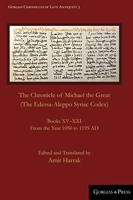 The Chronicle Of Michael The Great (The Edessa-Aleppo Syriac Codex) (Gorgias Chronicles Of Late Antiquity)
