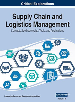 Supply Chain And Logistics Management: Concepts, Methodologies, Tools, And Applications, Vol 2
