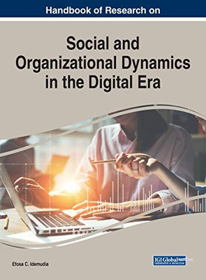 Handbook Of Research On Social And Organizational Dynamics In The Digital Era (Advances In Human Resources Management And Organizational Development)