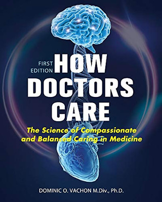 How Doctors Care: The Science Of Compassionate And Balanced Caring In Medicine