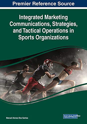 Integrated Marketing Communications, Strategies, And Tactical Operations In Sports Organizations