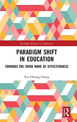 Paradigm Shift In Education: Towards The Third Wave Of Effectiveness (Routledge Research In Education)
