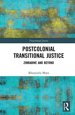 Postcolonial Transitional Justice: Zimbabwe And Beyond