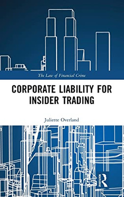 Corporate Liability For Insider Trading (The Law Of Financial Crime)