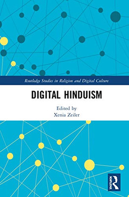 Digital Hinduism (Routledge Studies In Religion And Digital Culture)