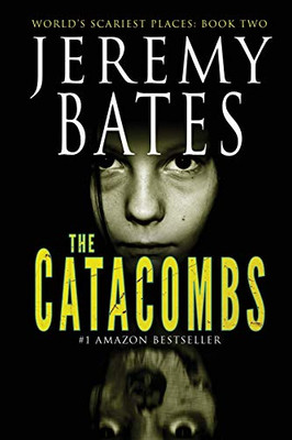 The Catacombs (World's Scariest Places Series)