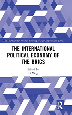 The International Political Economy Of The Brics (New Regionalisms Series)