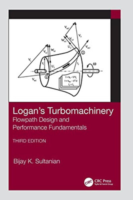 Logan'S Turbomachinery: Flowpath Design And Performance Fundamentals, Third Edition (Mechanical Engineering)