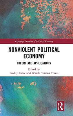 Nonviolent Political Economy: Theory And Applications (Routledge Frontiers Of Political Economy)