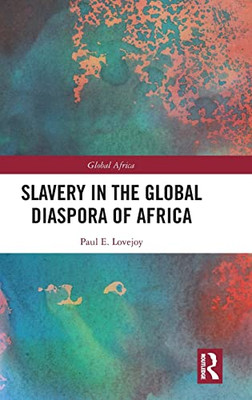 Slavery In The Global Diaspora Of Africa (Global Africa)