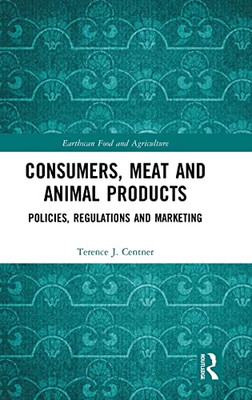 Consumers, Meat And Animal Products: Policies, Regulations And Marketing (Earthscan Food And Agriculture)