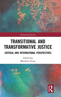 Transitional And Transformative Justice: Critical And International Perspectives (Transitional Justice)