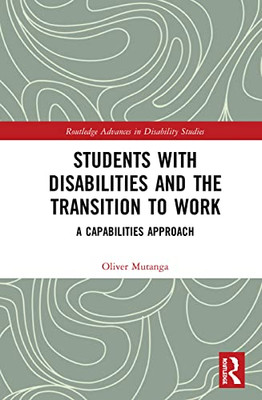 Students With Disabilities And The Transition To Work: A Capabilities Approach (Routledge Advances In Disability Studies)