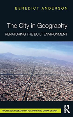 The City In Geography: Renaturing The Built Environment (Routledge Research In Planning And Urban Design)