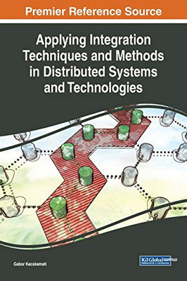 Applying Integration Techniques And Methods In Distributed Systems And Technologies (Advances In Computer And Electrical Engineering)