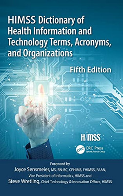 Himss Dictionary Of Health Information And Technology Terms, Acronyms And Organizations (Himss Book Series)