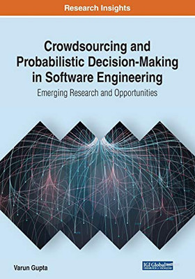 Crowdsourcing And Probabilistic Decision-Making In Software Engineering: Emerging Research And Opportunities