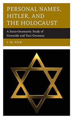 Personal Names, Hitler, And The Holocaust: A Socio-Onomastic Study Of Genocide And Nazi Germany