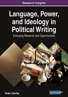 Language, Power, And Ideology In Political Writing: Emerging Research And Opportunities