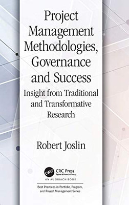 Project Management Methodologies, Governance And Success: Insight From Traditional And Transformative Research (Best Practices In Portfolio, Program, And Project Management)