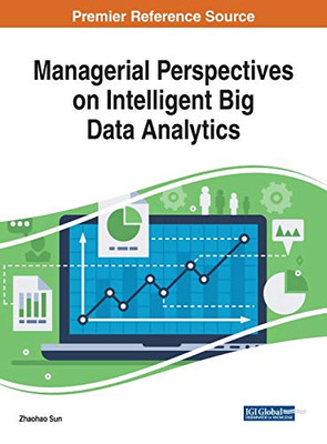 Managerial Perspectives On Intelligent Big Data Analytics (Advances In Data Mining And Database Management)