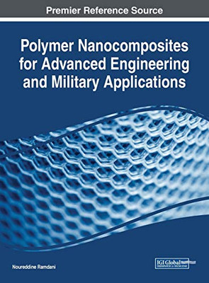 Polymer Nanocomposites For Advanced Engineering And Military Applications (Advances In Chemical And Materials Engineering)