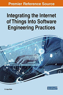 Integrating The Internet Of Things Into Software Engineering Practices (Advances In Systems Analysis, Software Engineering, And High Performance Computing)