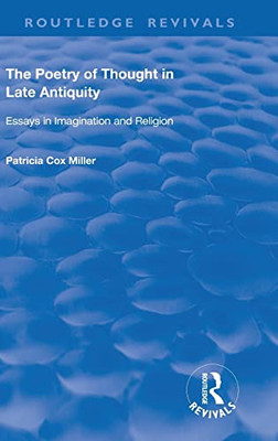 The Poetry Of Thought In Late Antiquity: Essays In Imagination And Religion (Routledge Revivals)