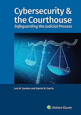 Cybersecurity & The Courthouse: Safeguarding The Judicial Process