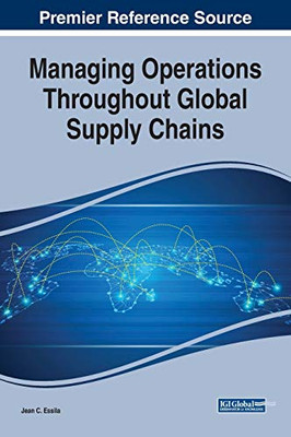 Managing Operations Throughout Global Supply Chains (Advances In Logistics, Operations, And Management Science)