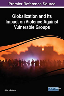 Globalization And Its Impact On Violence Against Vulnerable Groups (Advances In Religious And Cultural Studies)